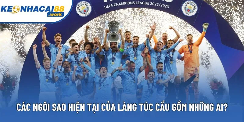 Các ngôi sao hiện tại của làng túc cầu gồm những ai?