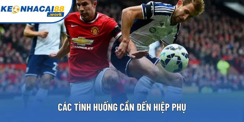 Các tình huống cần đến hiệp phụ
