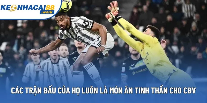 Các trận đấu của họ luôn là món ăn tinh thần cho CĐV