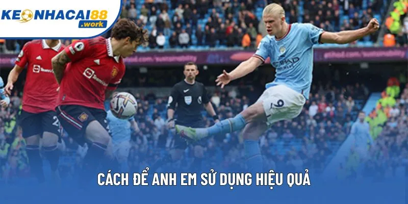 Cách để anh em sử dụng hiệu quả Cách để anh em sử dụng hiệu quả