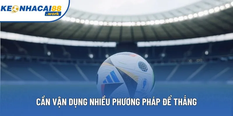 Cần vận dụng nhiều phương pháp để thắng