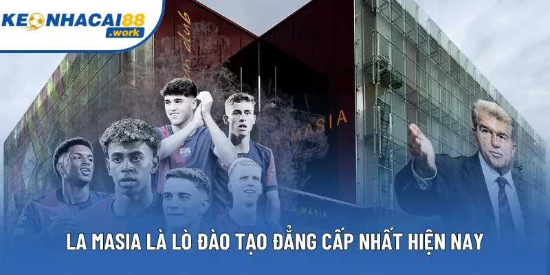 La Masia của Barca được coi là 1 trong những lò đào tạo số 1 hiện nay