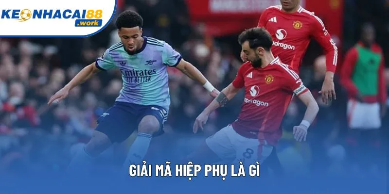 Giải mã hiệp phụ là gì