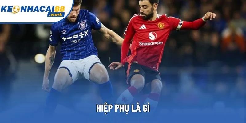 Hiệp Phụ Là Gì Trong Bóng Đá Và Các Trường Hợp Xuất Hiện