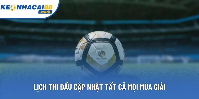 Lịch thi đấu cập nhật tất cả mọi mùa giải