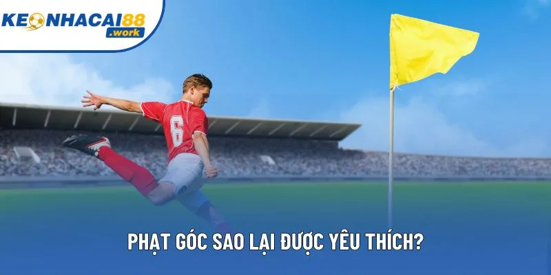 Phạt góc được yêu thích do khá dễ thắng, lại có Odds cao 