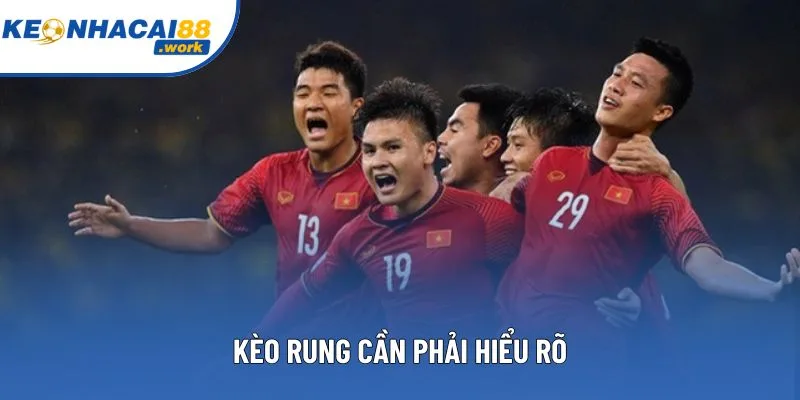 Kèo rung cần phải hiểu rõ