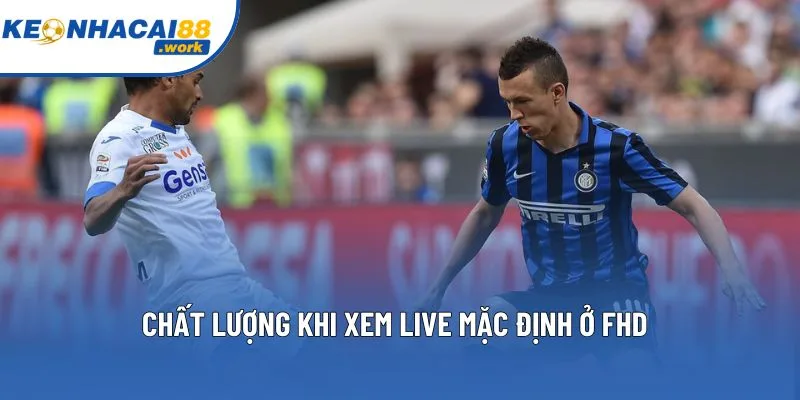 Định dạng khi xem trực tiếp luôn mặc định ở FHD