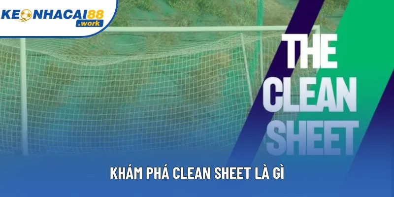 Khám phá Clean Sheet là gì