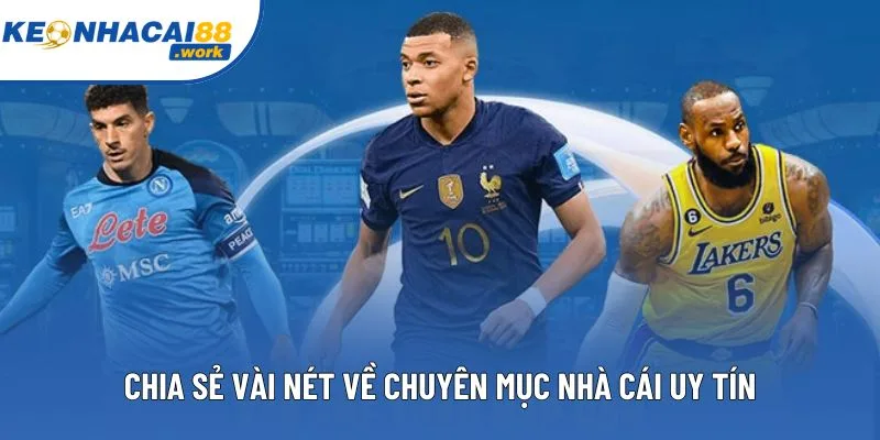 Chia sẻ vài nét về chuyên mục nhà cái uy tín