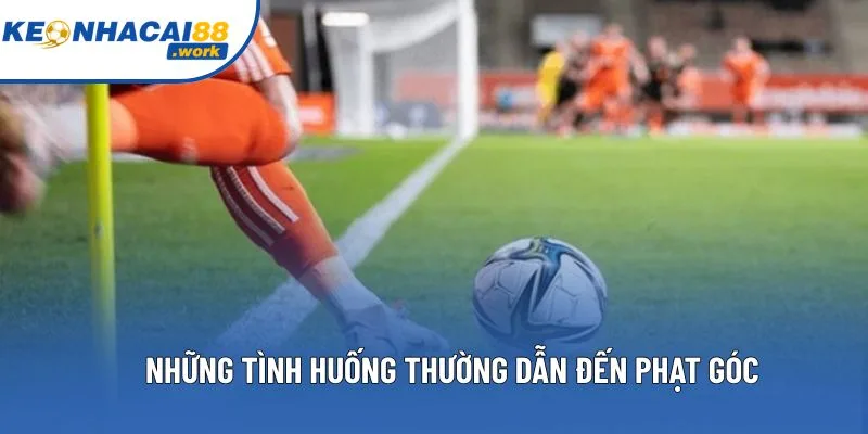 Những tình huống thường dẫn đến góc phạt Những tình huống thường dẫn đến góc phạt