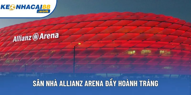 Sân nhà Allianz Arena đầy hoành tráng