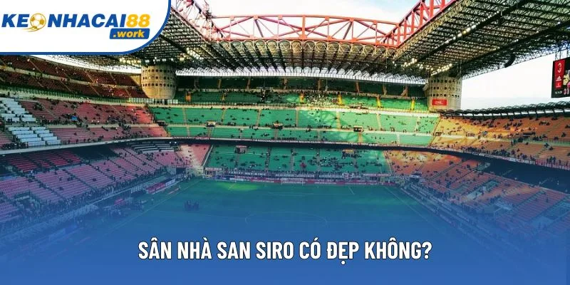 Sân nhà San Siro có đẹp không?