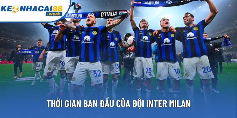 Thời gian ban đầu của đội Inter Milan Thời gian ban đầu của đội Inter Milan