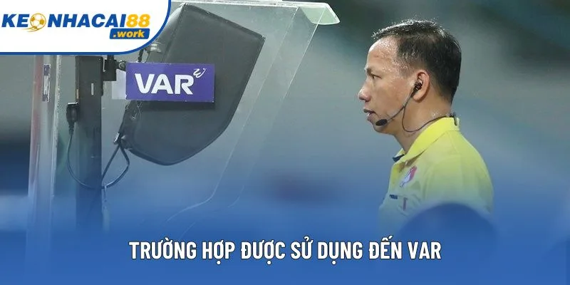 Trường hợp được sử dụng đến Var