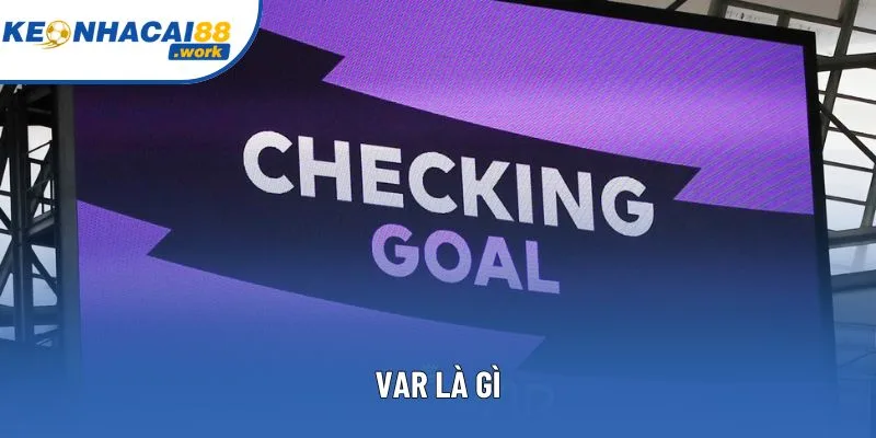 VAR Là Gì? Giải Thích Chi Tiết Về Công Nghệ VAR Trong Bóng Đá