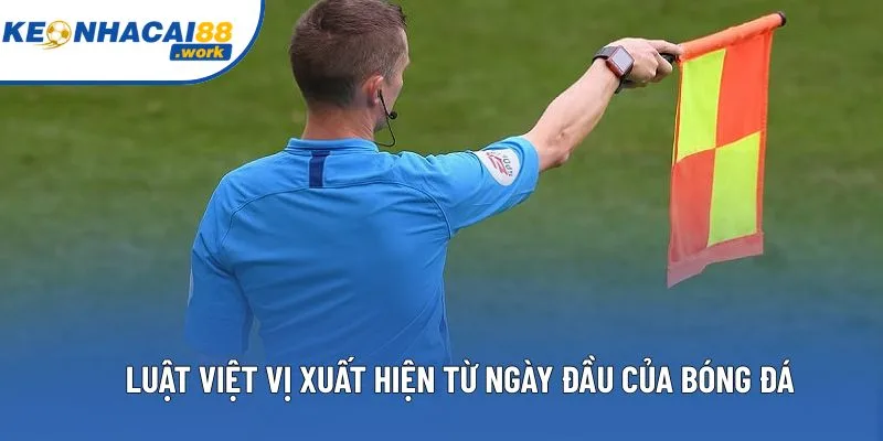 Luật việt vị xuất hiện từ ngày đầu của bóng đá Luật việt vị xuất hiện từ ngày đầu của bóng đá